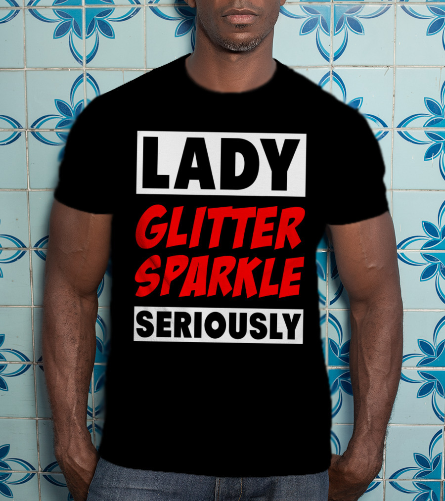 Lady Glitter Sparkle Seriously T-Shirt
