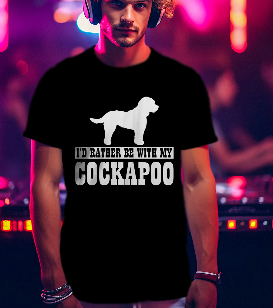 I'D Rather Be With My Cockapoo T-Shirt