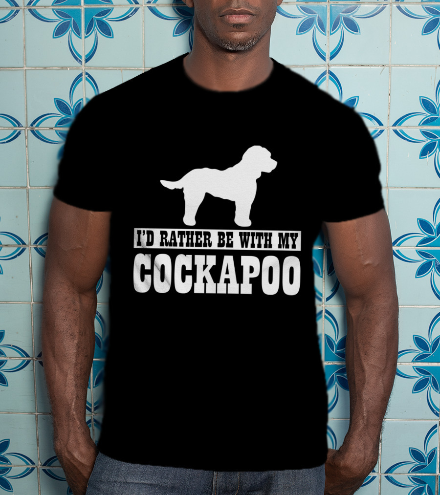 I'D Rather Be With My Cockapoo T-Shirt