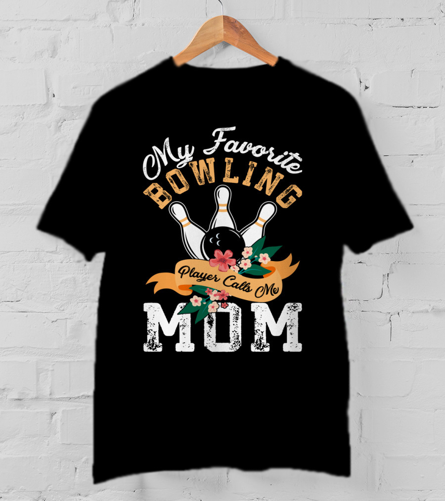My Favorite Bowling Player Calls Me Mom T-Shirt