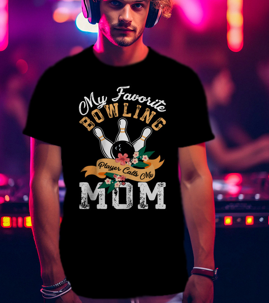 My Favorite Bowling Player Calls Me Mom T-Shirt