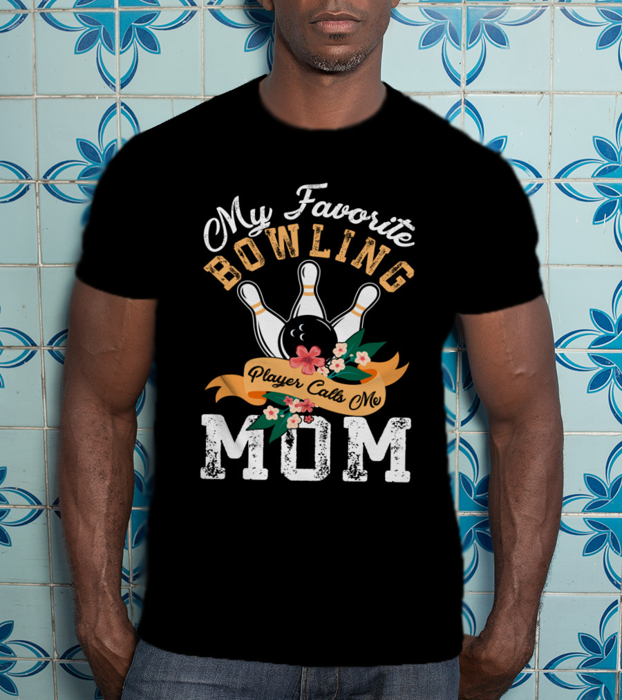 My Favorite Bowling Player Calls Me Mom T-Shirt