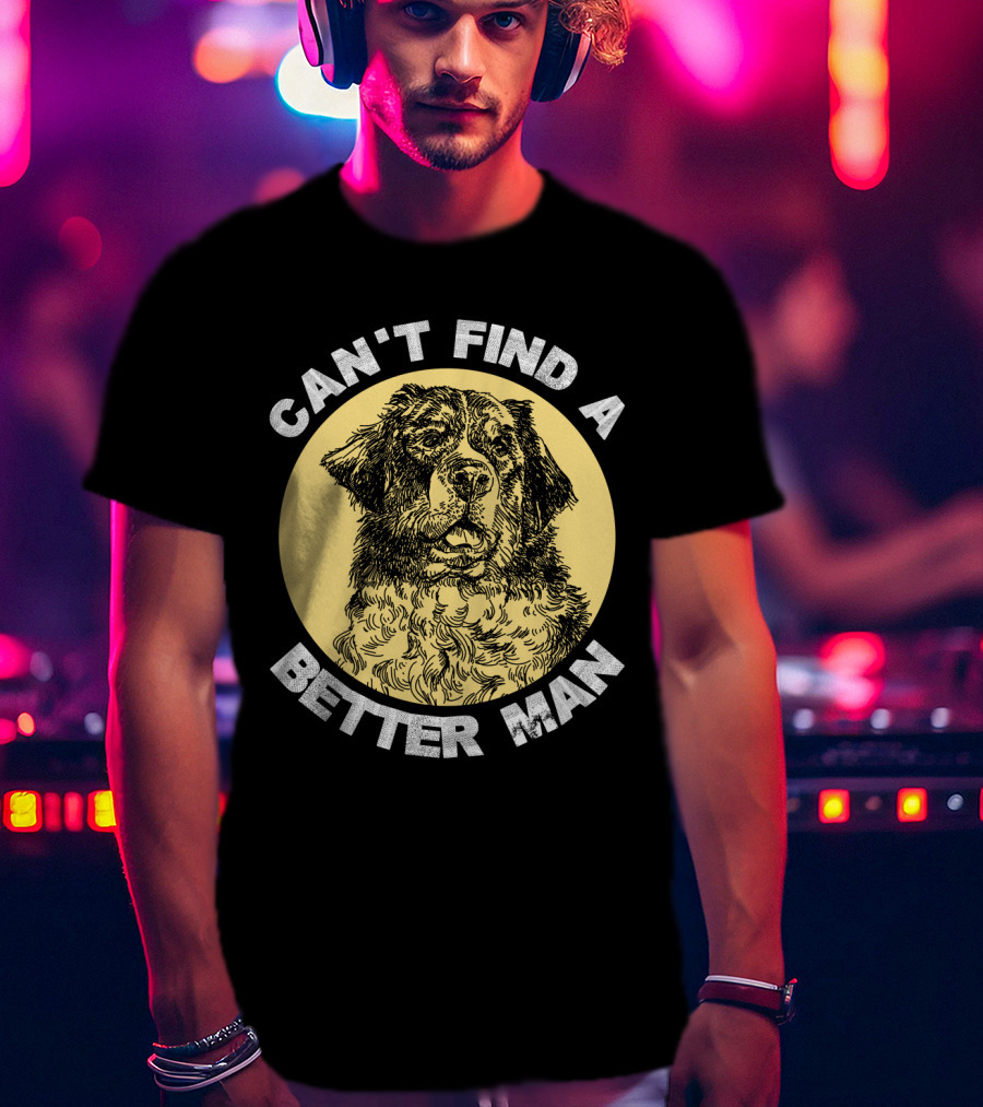 Can't Find A Better Man Dog T-Shirt