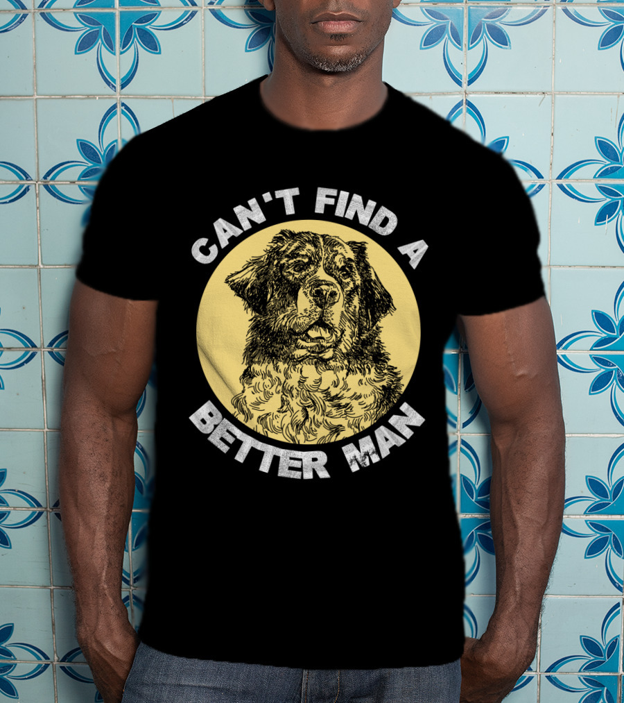Can't Find A Better Man Dog T-Shirt
