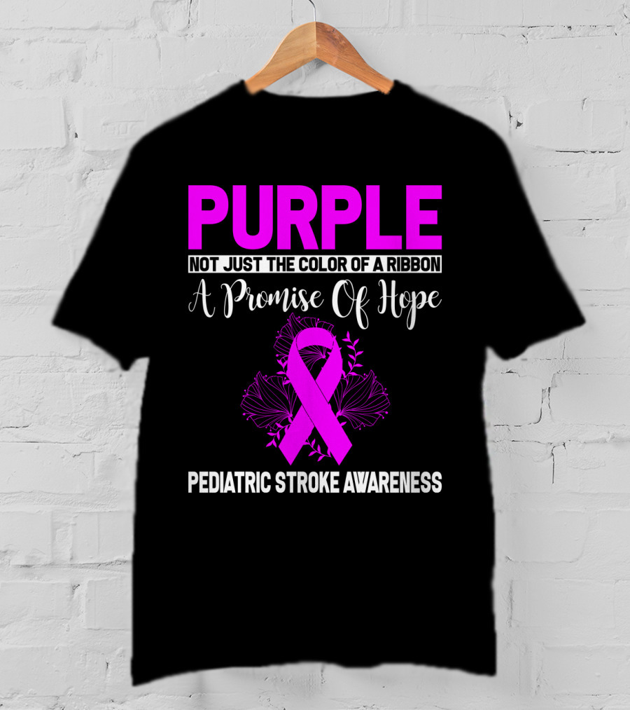 Purple Not Just The Color Of A Ribbon A Promise Of Hope Pediatric Stroke Awareness T-Shirt