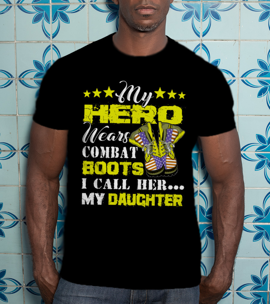 My Hero Wears Combat Boots I Call Her My Daughter Stars And Flag Boots T-Shirt