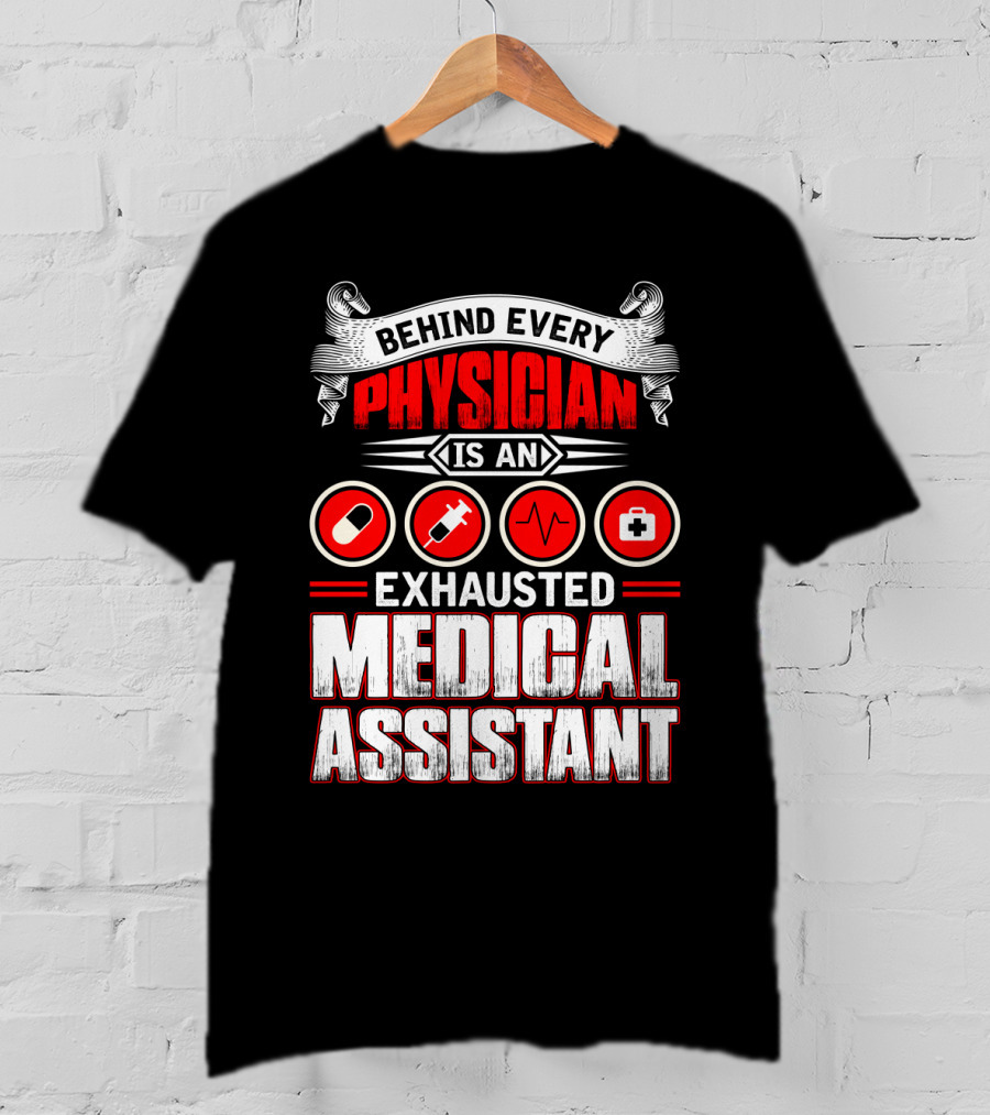 Behind Every Physician Is An Exhausted Medical Assistant Pill Syringe Heartbeat Cross T-Shirt