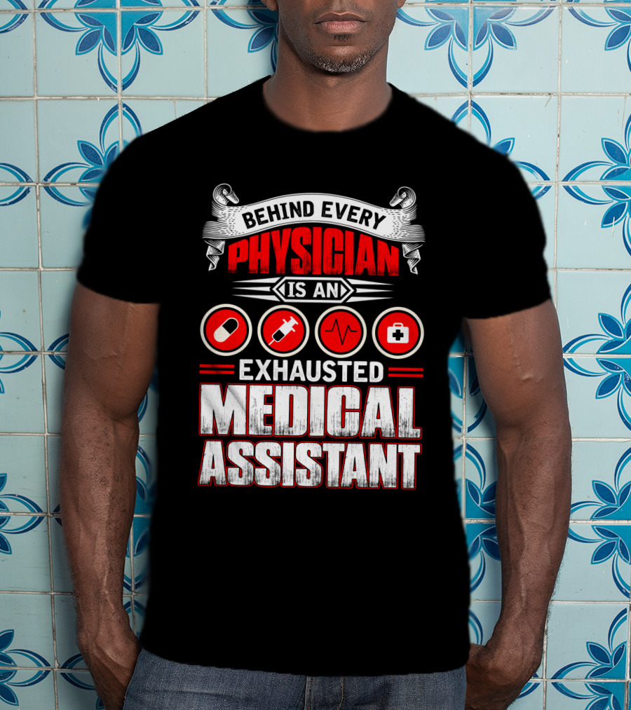 Behind Every Physician Is An Exhausted Medical Assistant Pill Syringe Heartbeat Cross T-Shirt