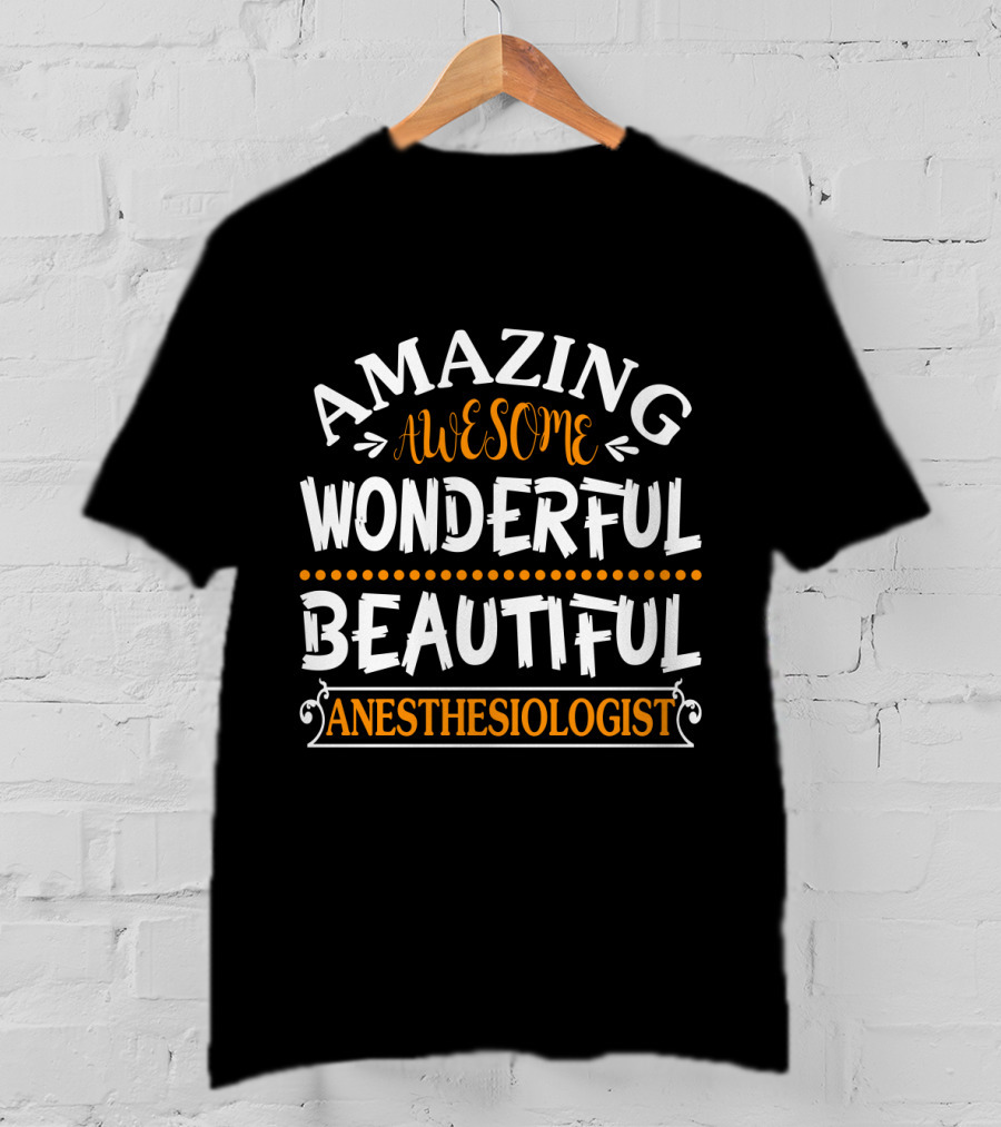 Amazing Awesome Wonderful Beautiful Anesthesiologist T-Shirt