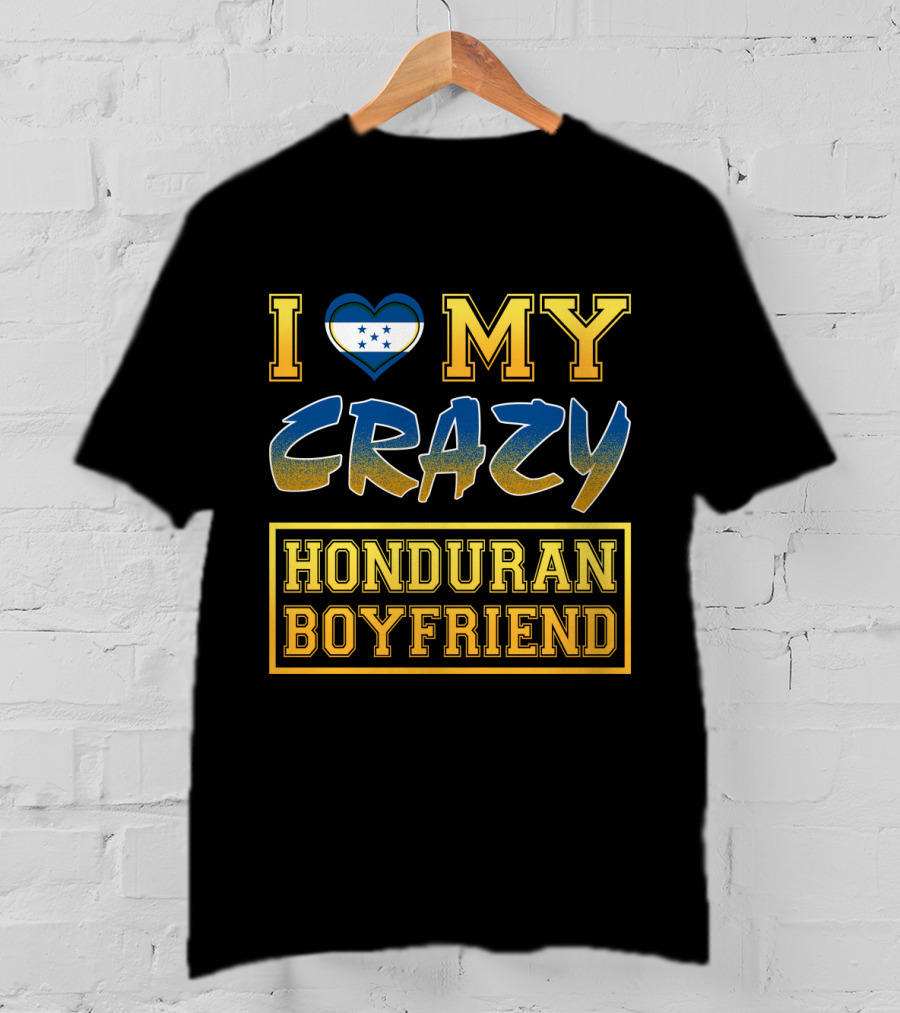I Heart My Crazy Honduran Boyfriend T-Shirt