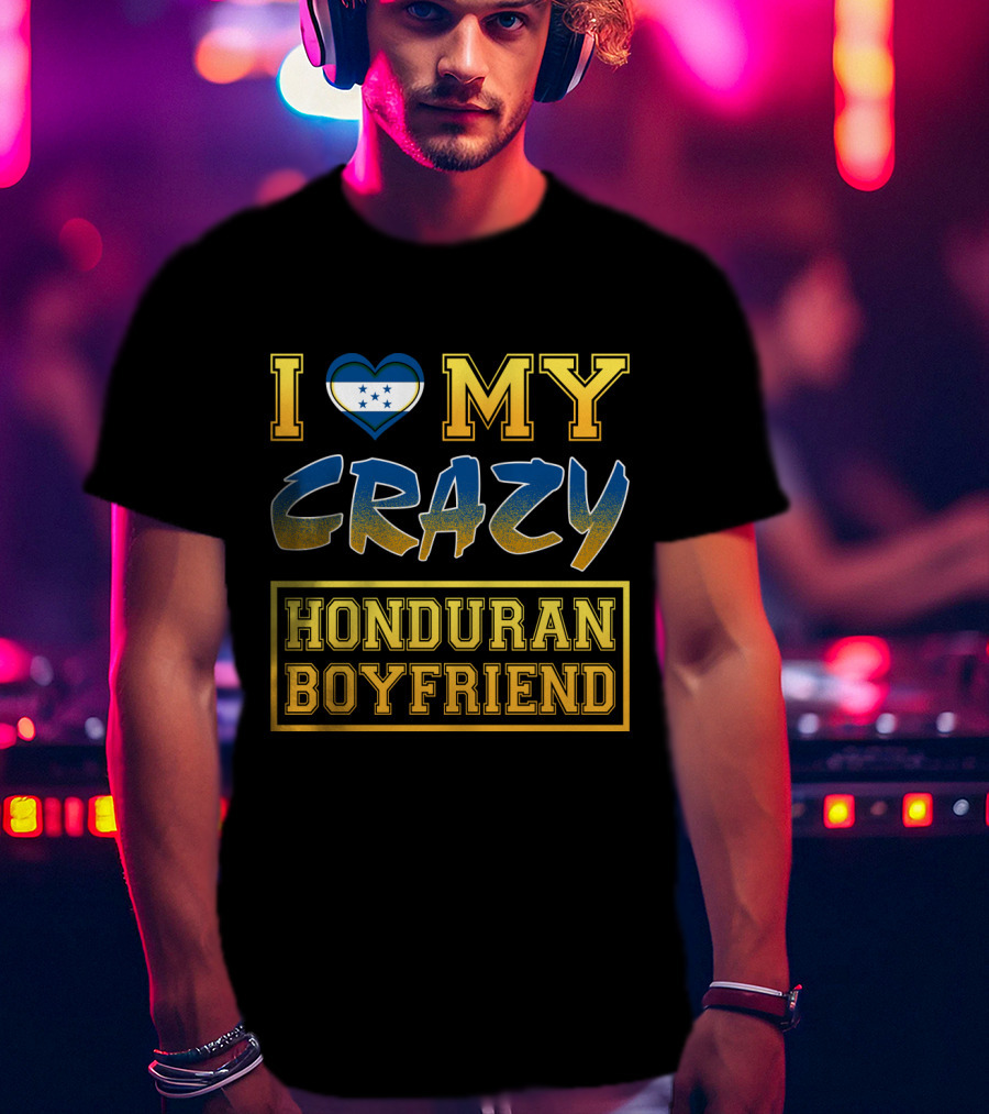 I Heart My Crazy Honduran Boyfriend T-Shirt
