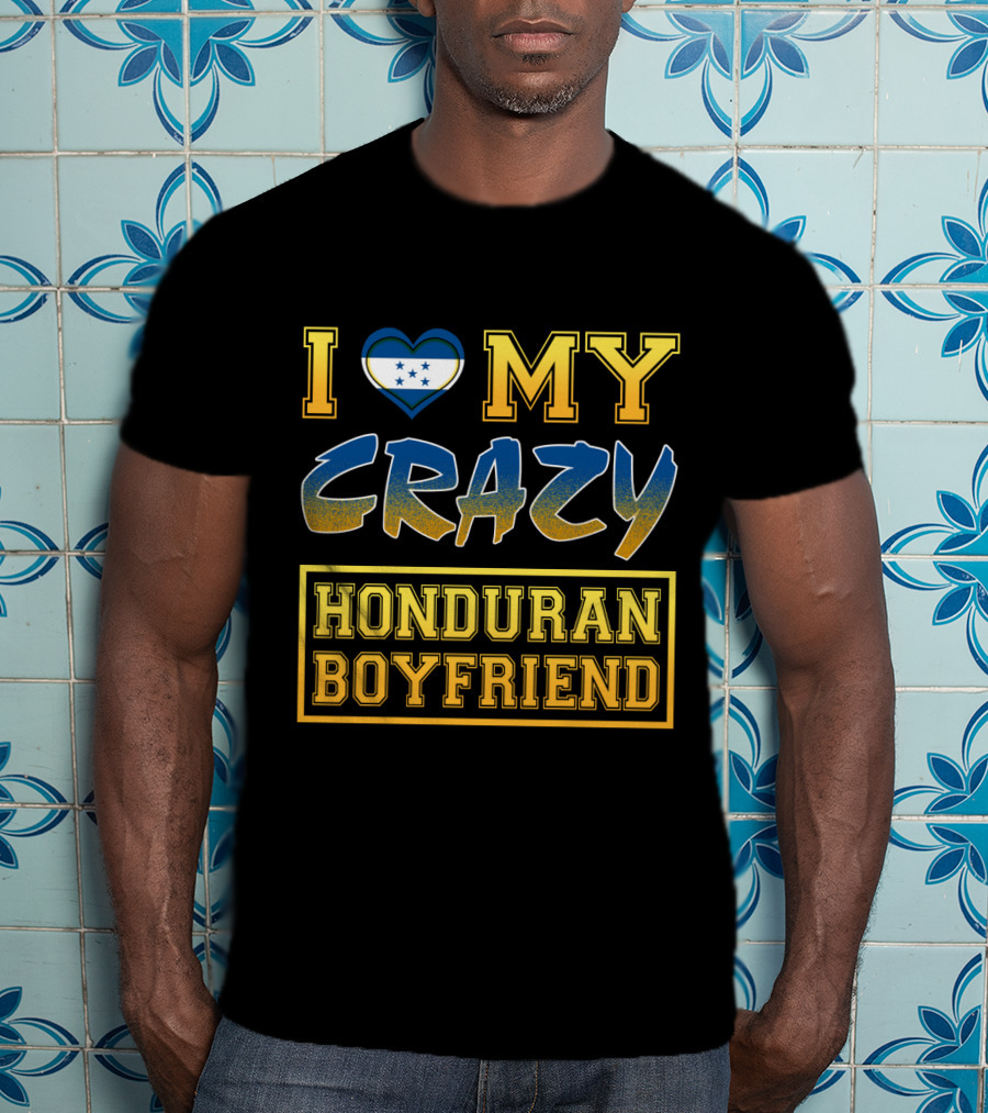 I Heart My Crazy Honduran Boyfriend T-Shirt