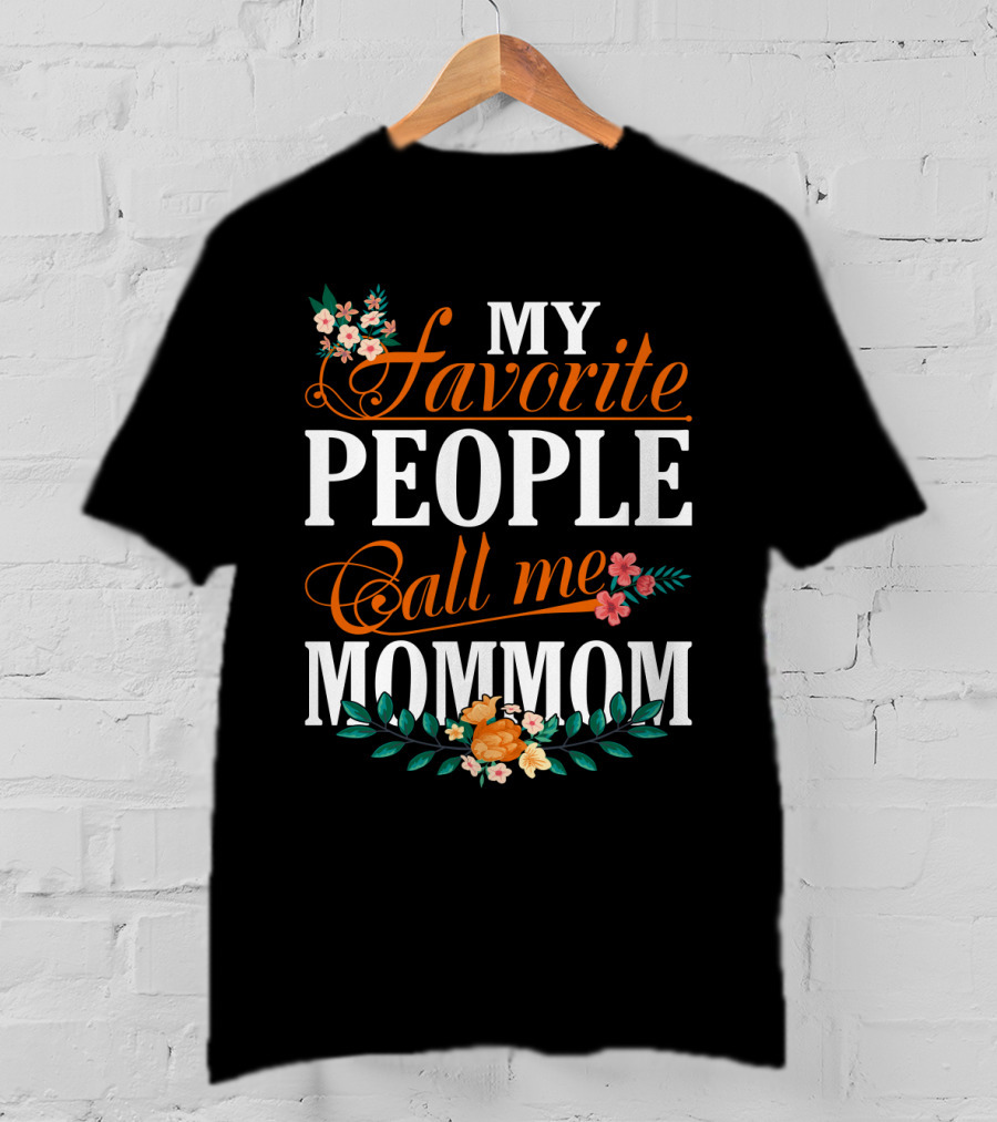 My Favorite People Call Me Mommom With Floral Decorations T-Shirt