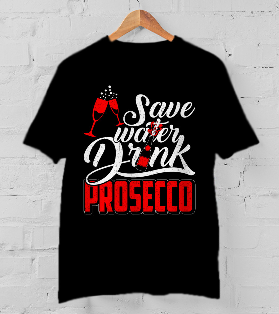 Save Water Drink Prosecco Cheers With Sparkling Glasses And Bottle T-Shirt