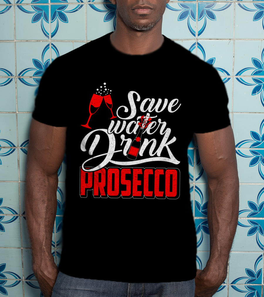 Save Water Drink Prosecco Cheers With Sparkling Glasses And Bottle T-Shirt