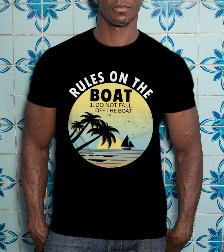 Rules On The Boat Do Not Fall Off The Boat Palm Trees Sailboat Sunset Ocean Scene T-Shirt