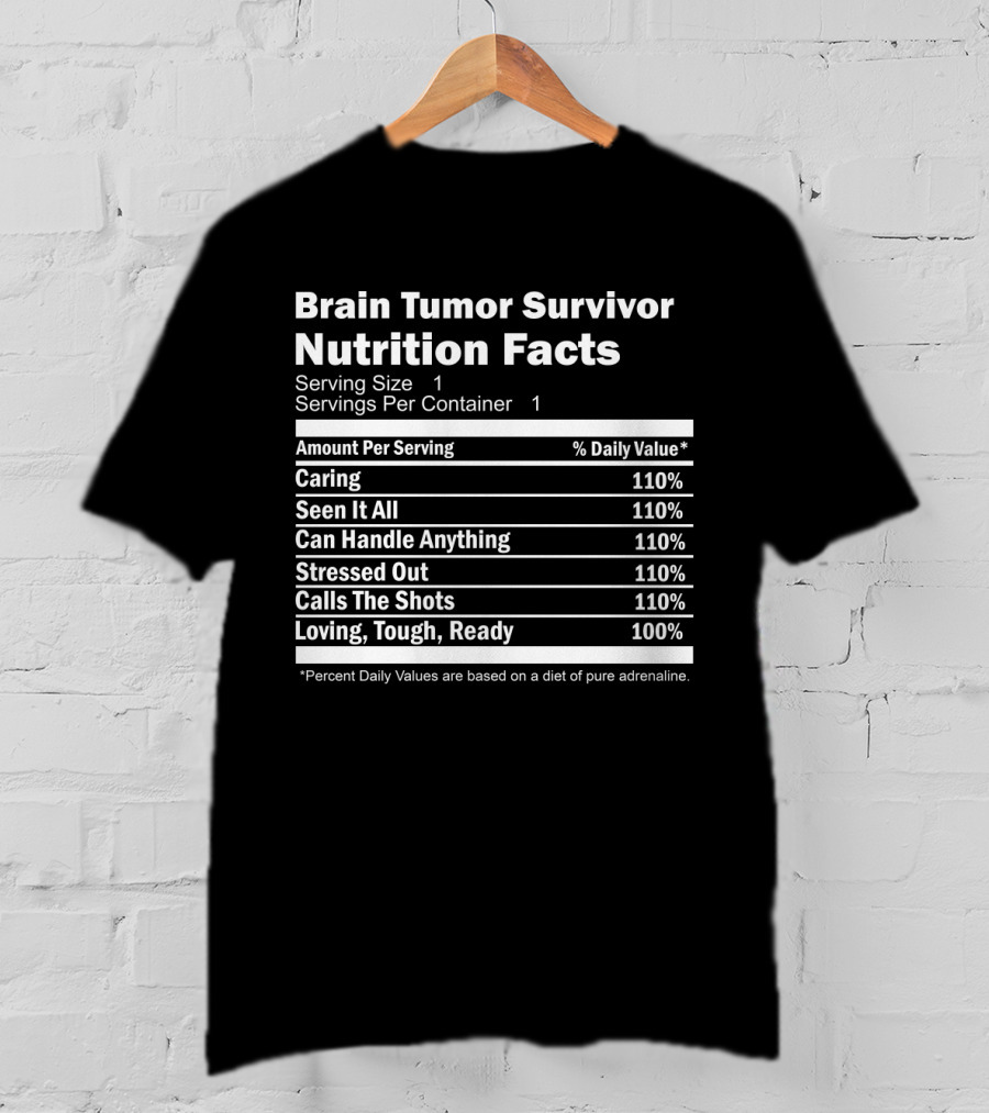 Brain Tumor Survivor Nutrition Facts Caring Seen It All Can Handle Anything Stressed Out Calls The Shots Loving Tough Ready T-Shirt