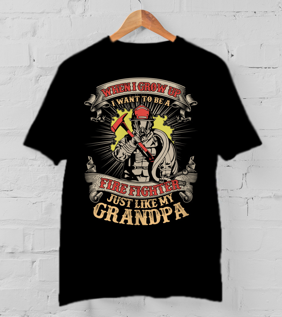 When I Grow Up I Want To Be A Fire Fighter Just Like My Grandpa T-Shirt