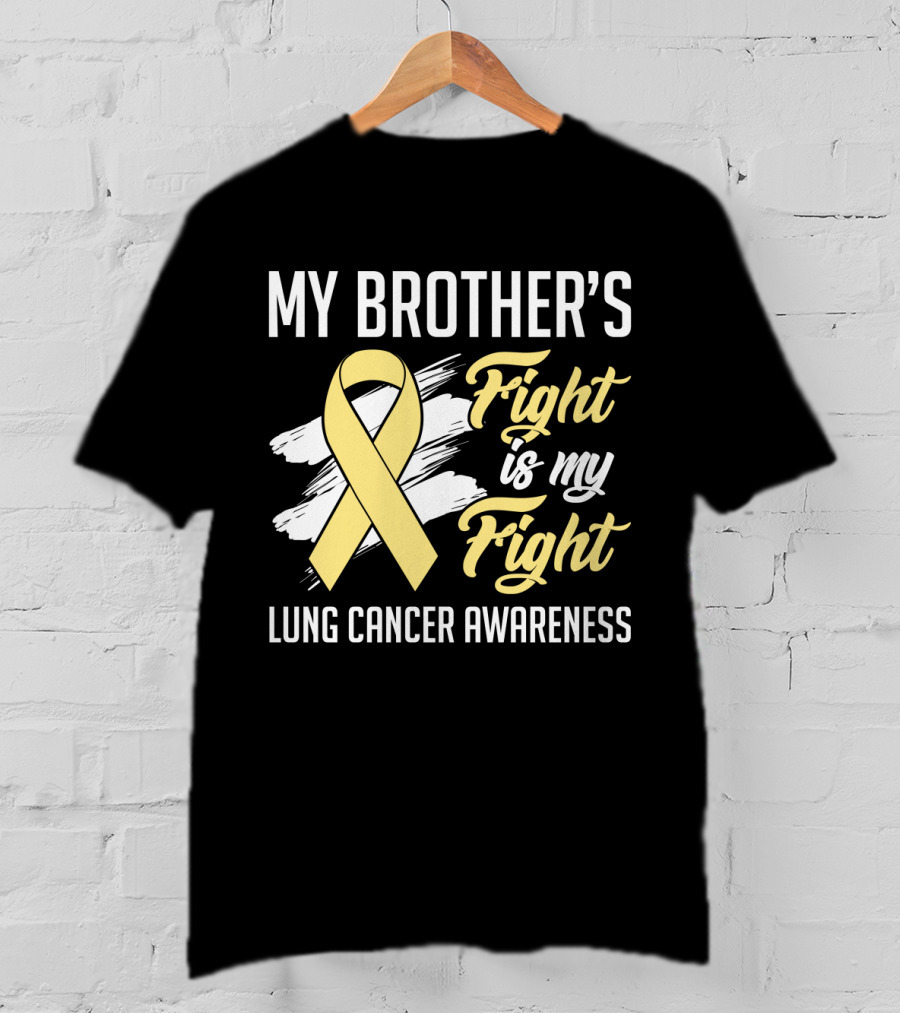 My Brother's Fight Is My Fight Lung Cancer Awareness Yellow T-Shirt