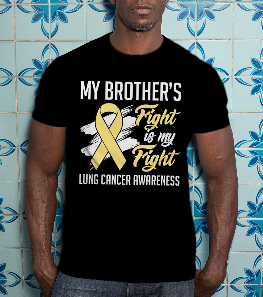 My Brother's Fight Is My Fight Lung Cancer Awareness Yellow T-Shirt