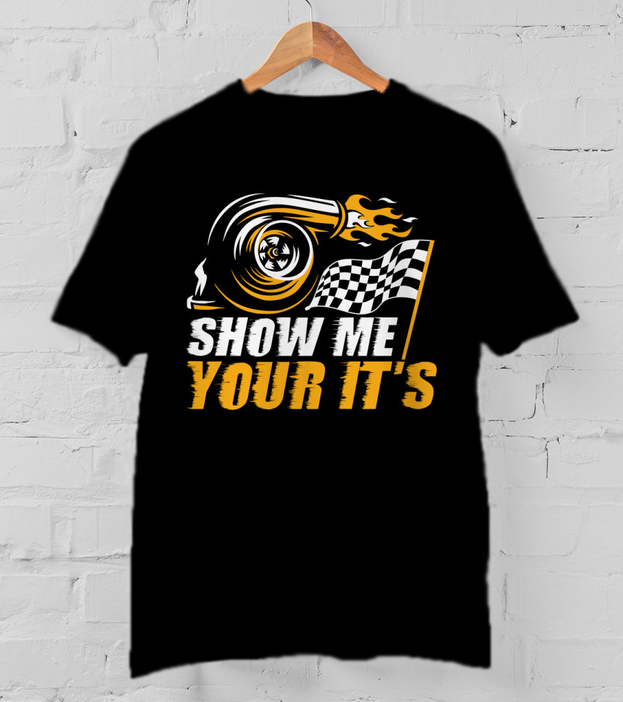 Show Me Your It's Turbo Flames And Checkered Flag T-Shirt