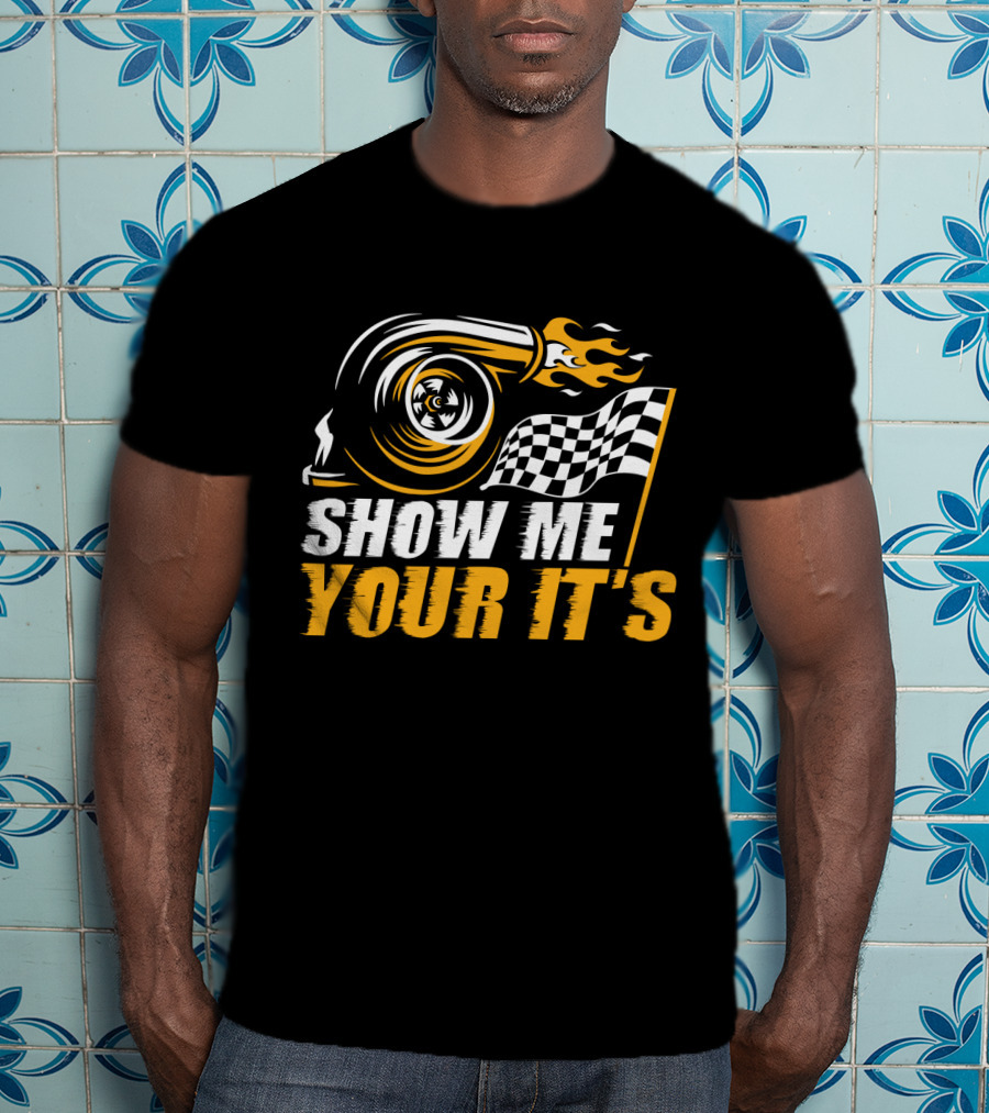 Show Me Your It's Turbo Flames And Checkered Flag T-Shirt