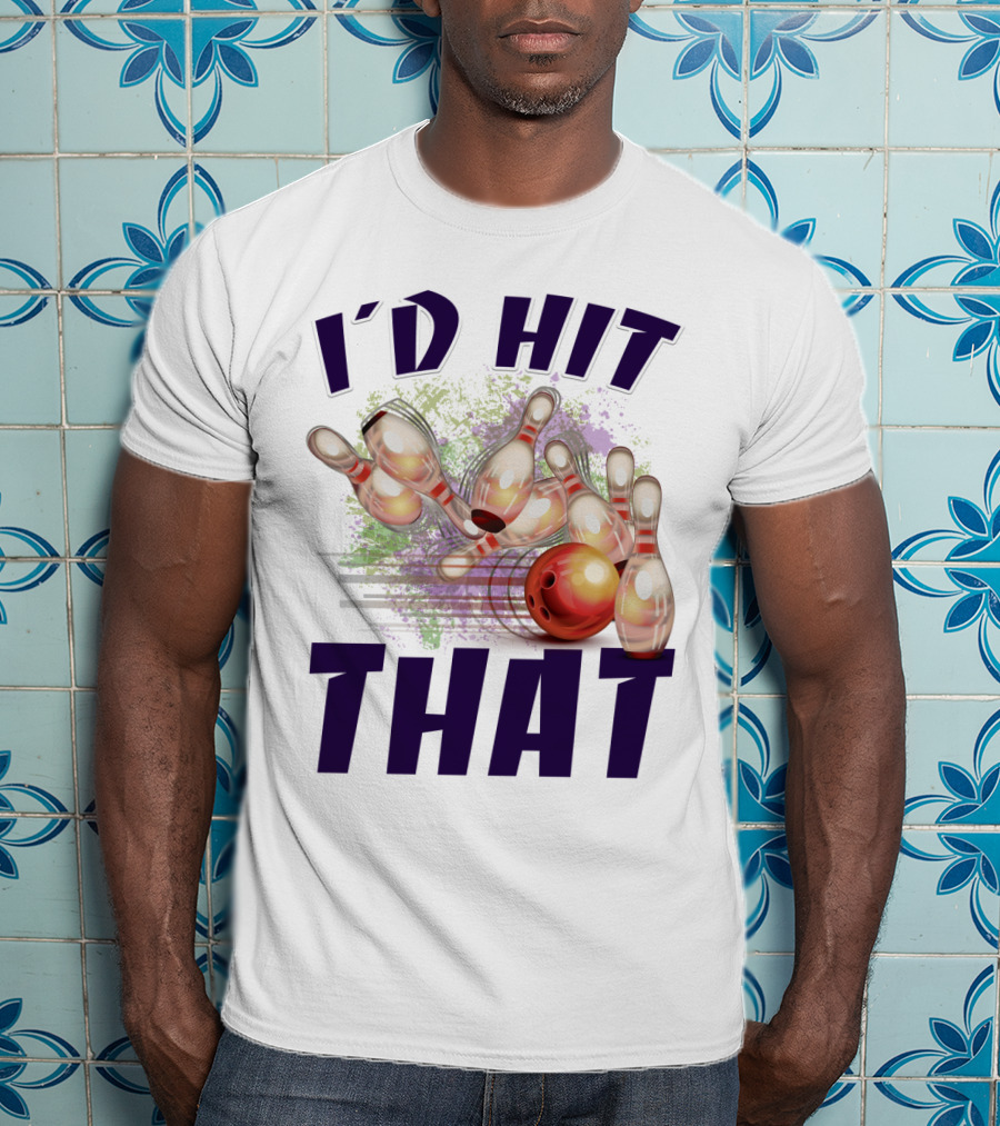 I'D HIT THAT Bowling Pins Strike Bowling Ball T-Shirt