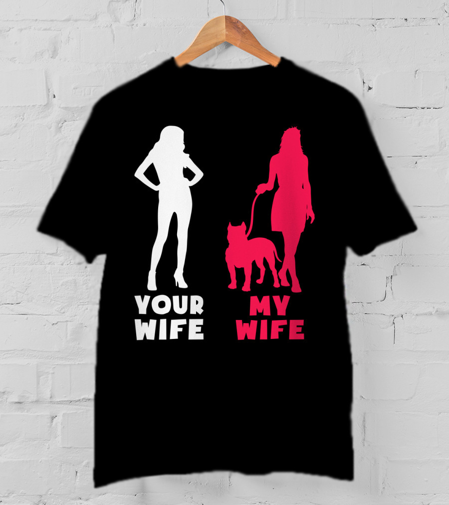 Your Wife My Wife Pit Bull T-Shirt