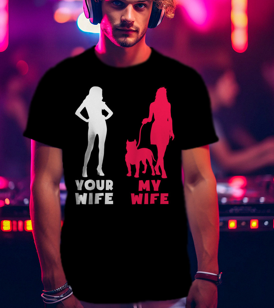 Your Wife My Wife Pit Bull T-Shirt