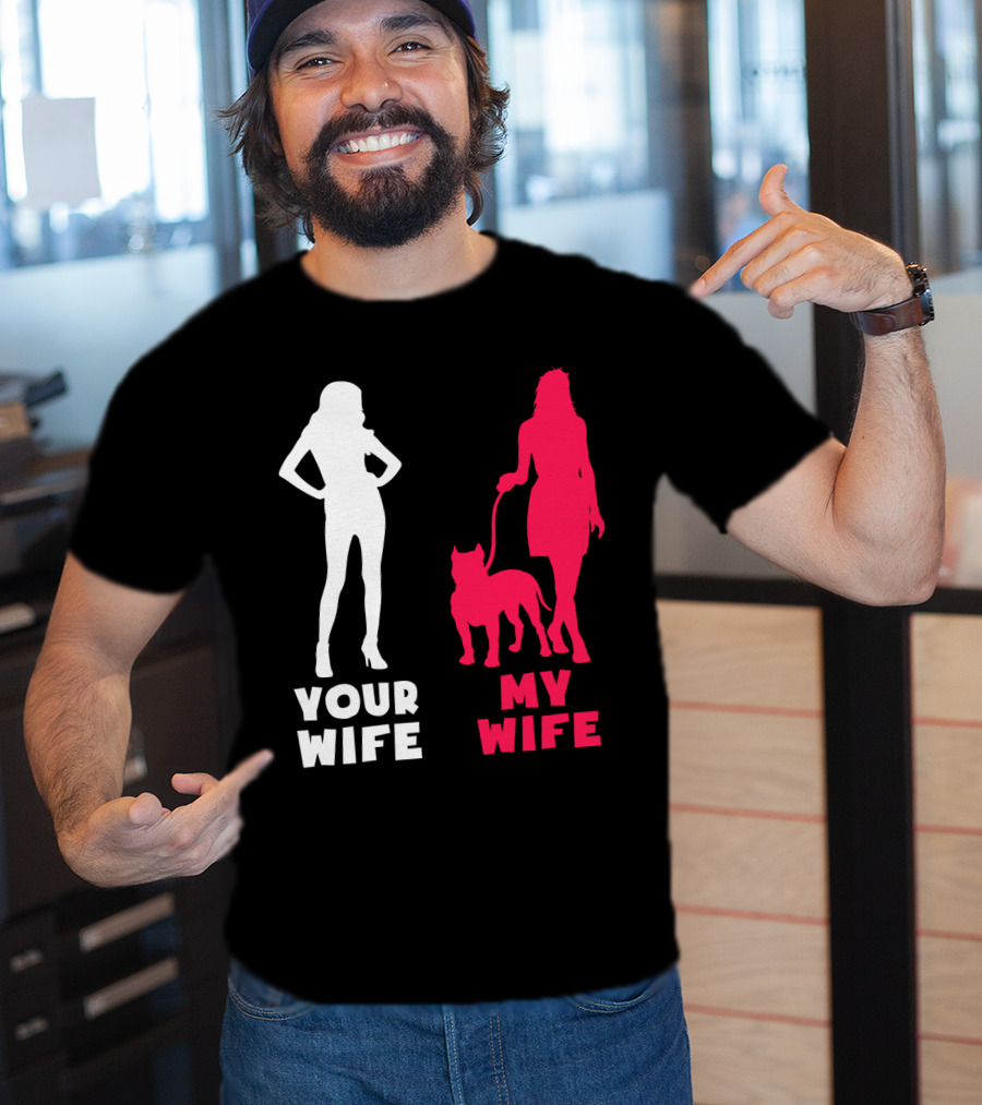 Your Wife My Wife Pit Bull T-Shirt