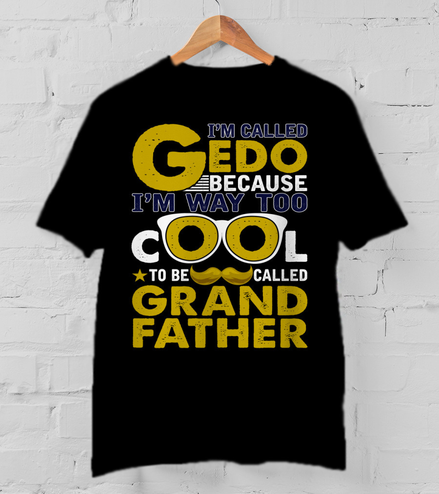 I'm Called Gedo Because I'm Way Too Cool To Be Called Grandfather T-Shirt