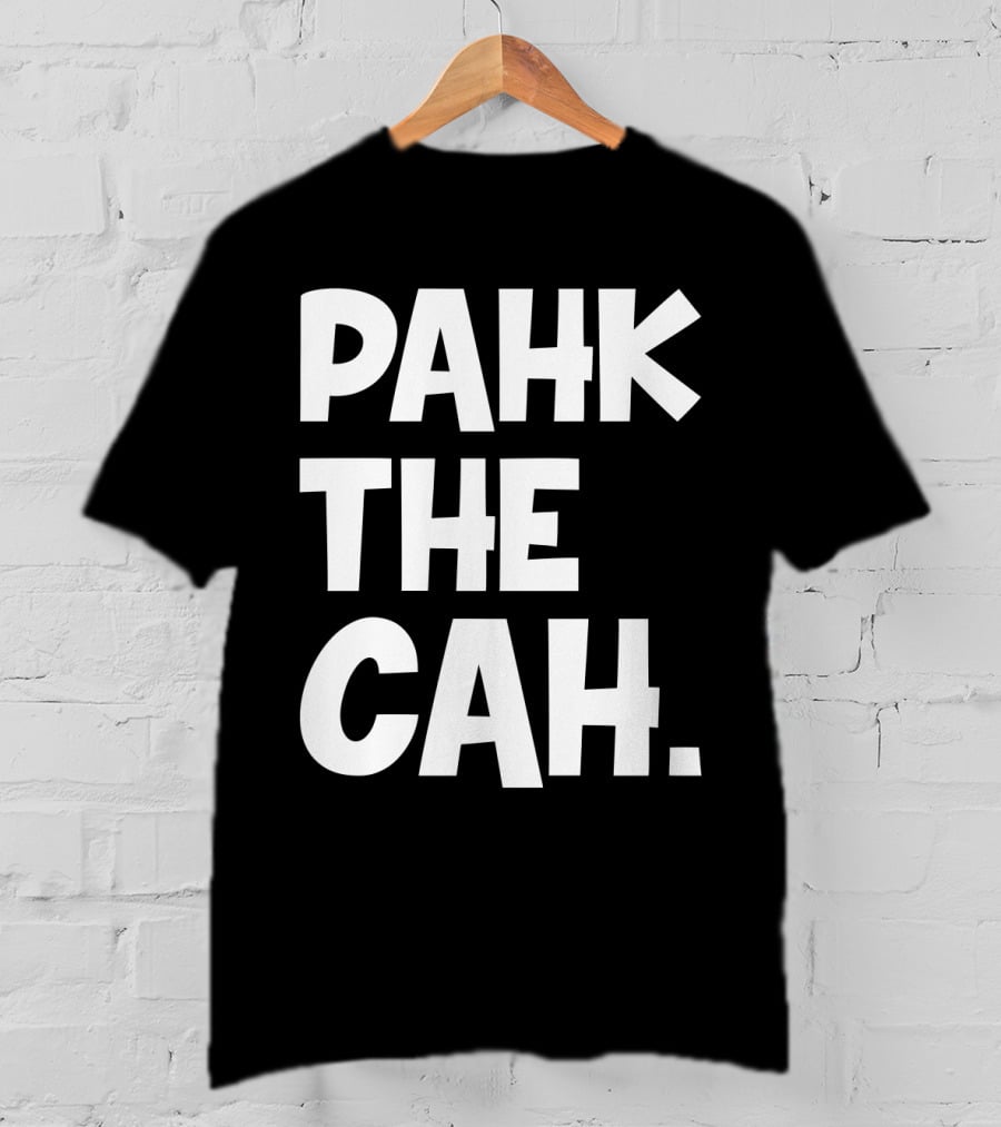 Pahk The Cah Funny Boston Accent Text T-Shirt