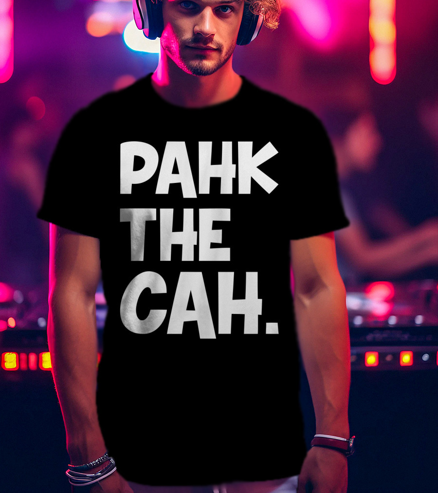 Pahk The Cah Funny Boston Accent Text T-Shirt