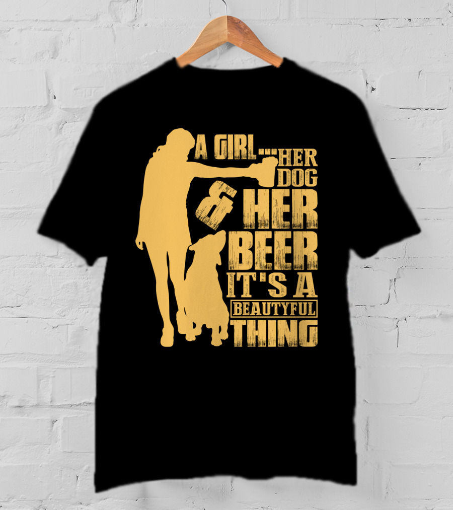A Girl Her Dog Her Beer It's A Beautyful Thing T-Shirt
