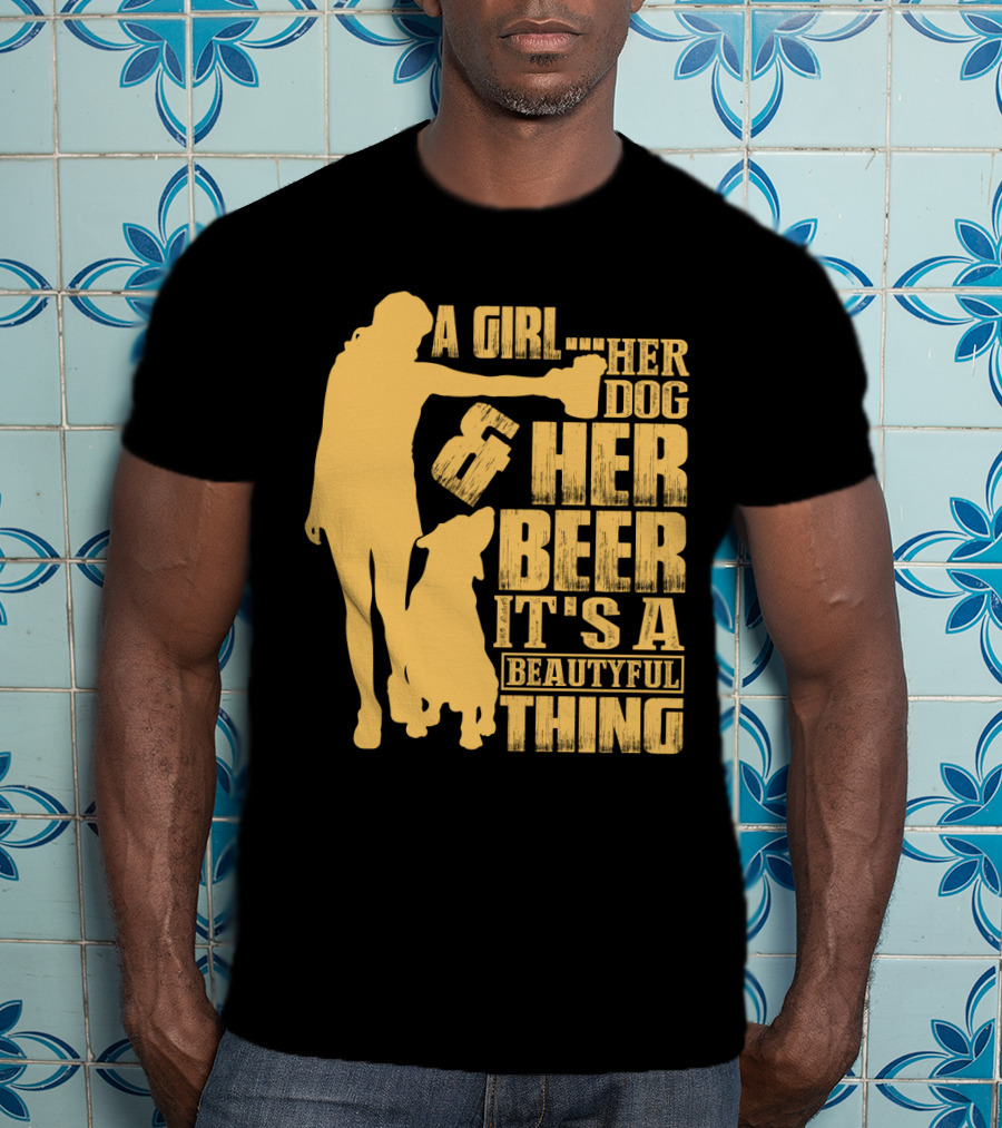 A Girl Her Dog Her Beer It's A Beautyful Thing T-Shirt