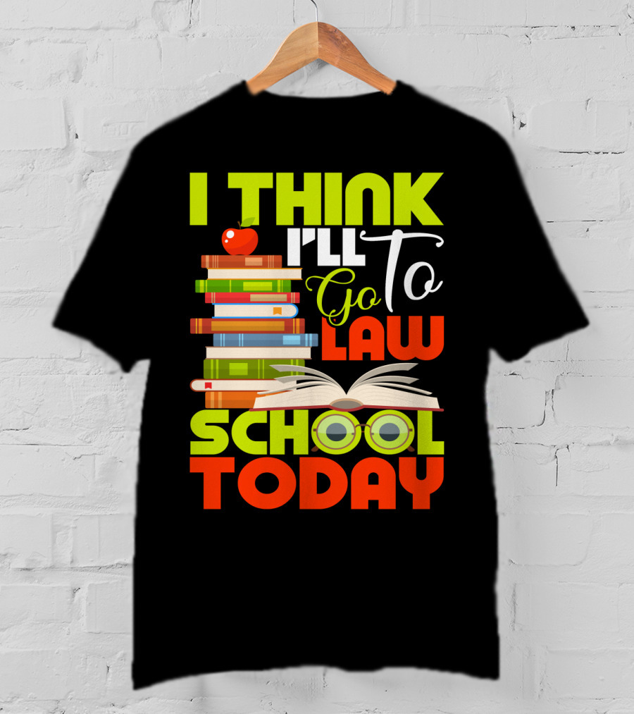 I Think I'll Go To Law School Today Books Apple Eyeglasses T-Shirt