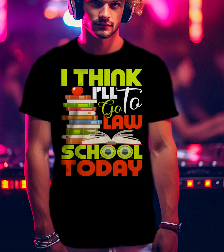 I Think I'll Go To Law School Today Books Apple Eyeglasses T-Shirt