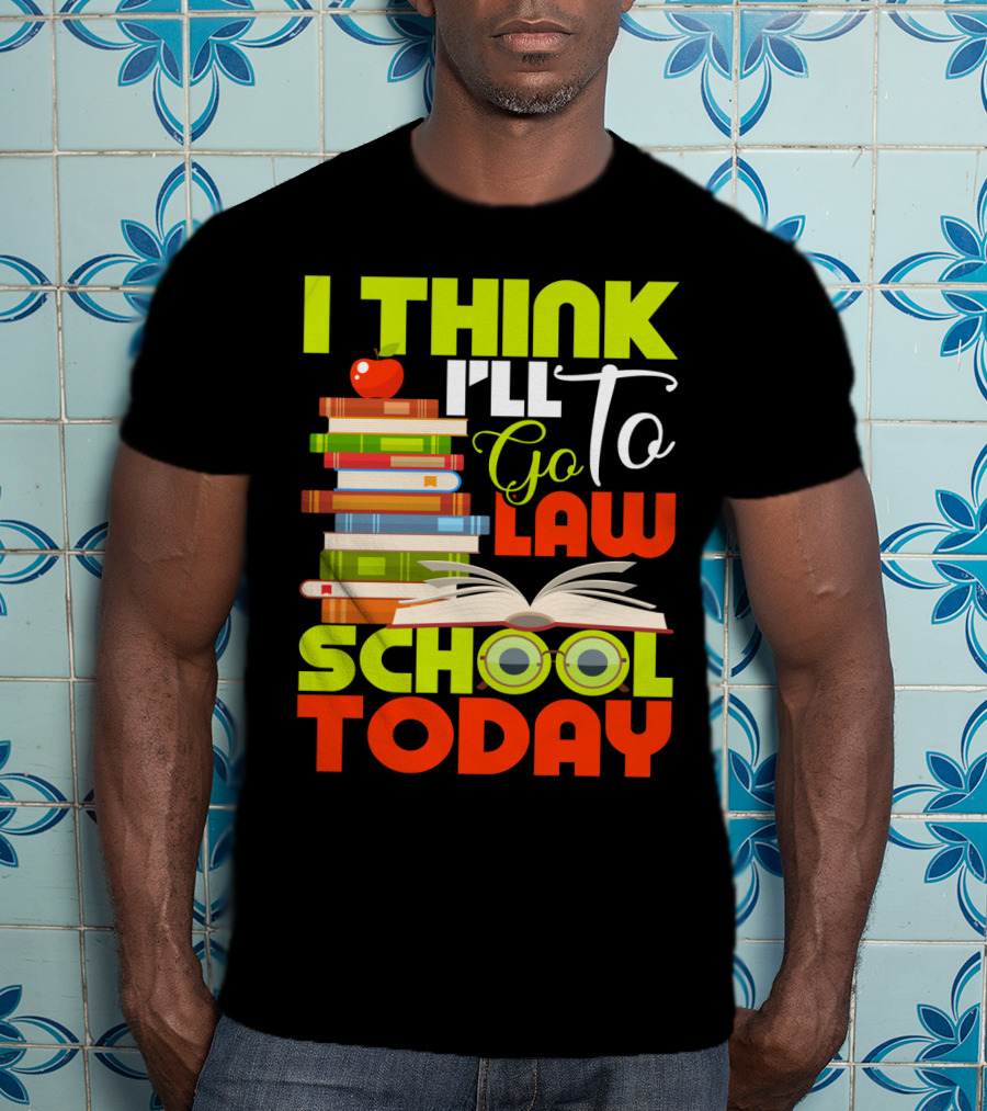 I Think I'll Go To Law School Today Books Apple Eyeglasses T-Shirt