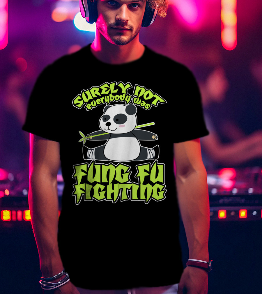 Surely Not Everybody Was Kung Fu Fighting Panda With Bamboo T-Shirt