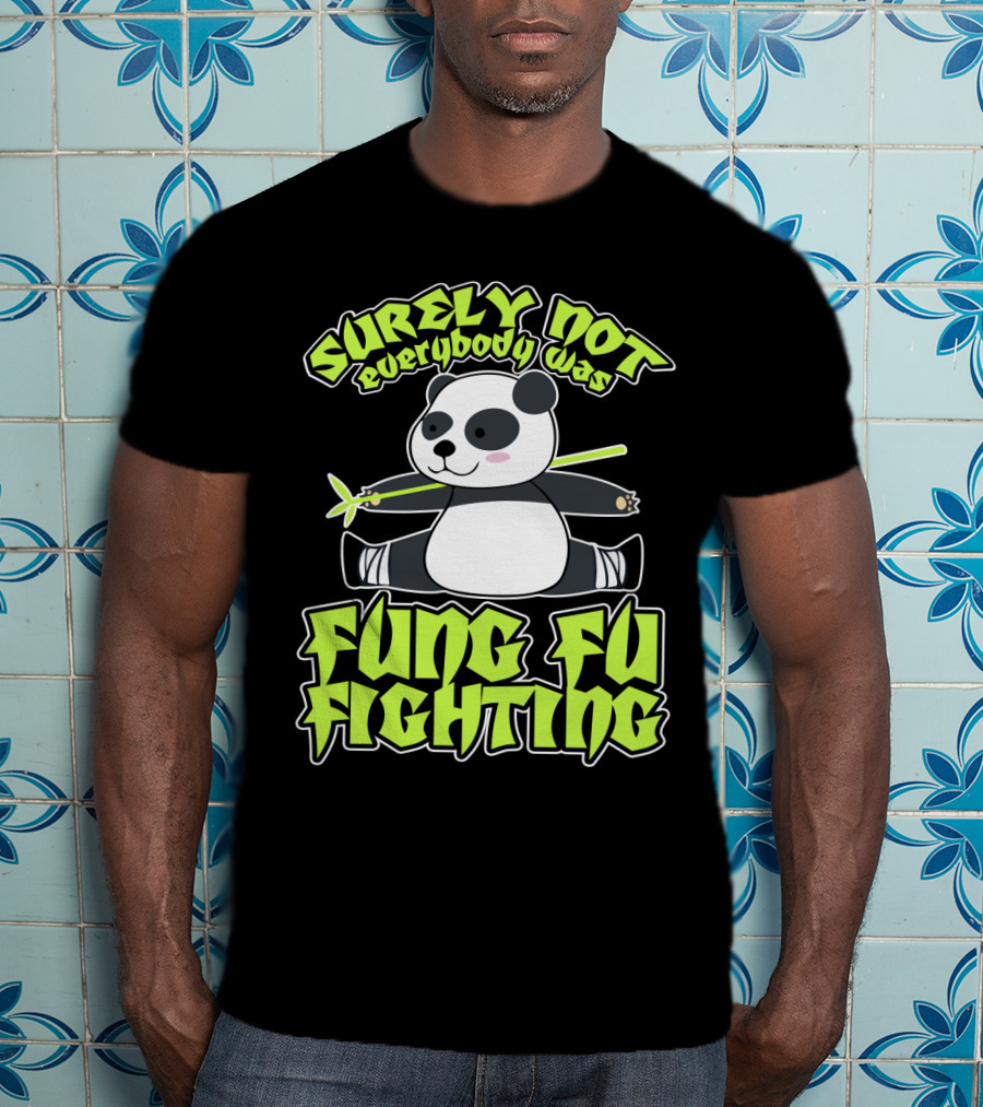 Surely Not Everybody Was Kung Fu Fighting Panda With Bamboo T-Shirt