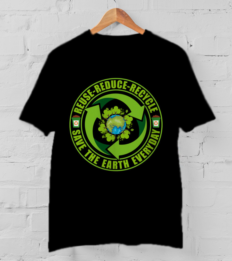 Reuse Reduce Recycle Save The Earth Everyday Eco-Friendly T-Shirt