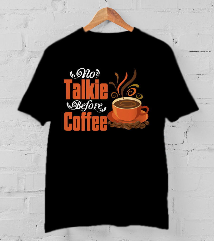 No Talkie Before Coffee Cup With Steam And Beans T-Shirt