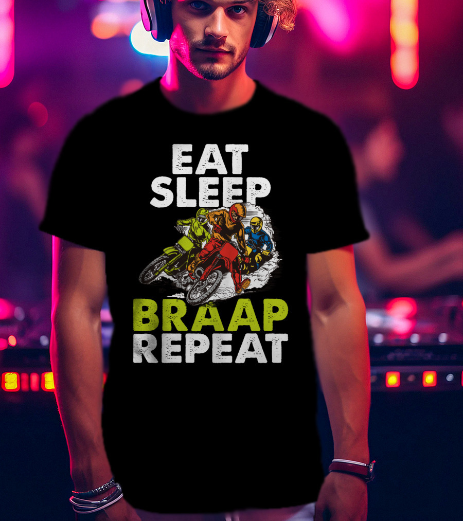 Eat Sleep Braap Repeat Motocross Dirt Bike T-Shirt