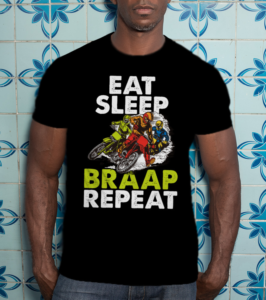 Eat Sleep Braap Repeat Motocross Dirt Bike T-Shirt