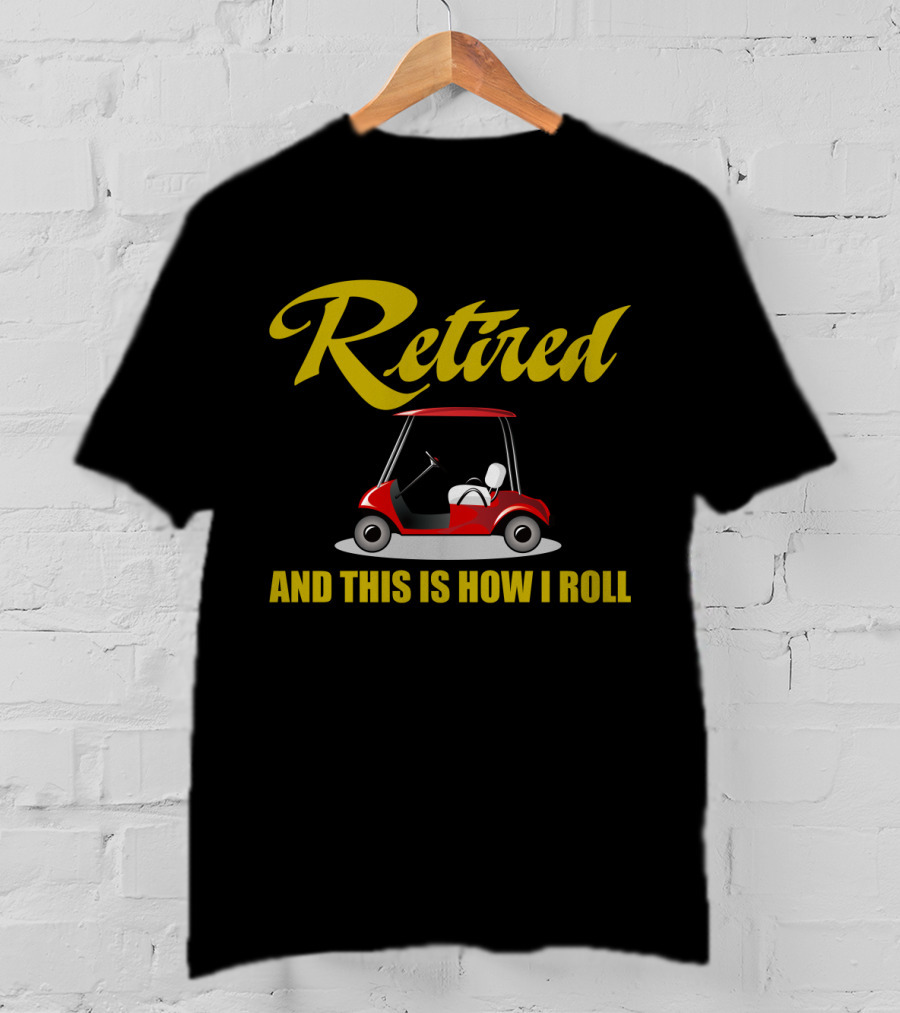 Retired And This Is How I Roll T-Shirt