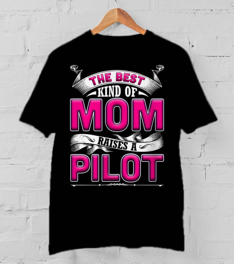 The Best Kind Of Mom Raises A Pilot T-Shirt