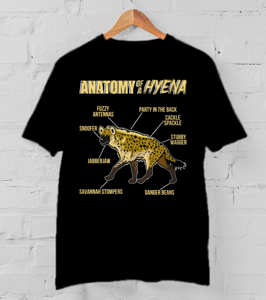 Anatomy Of A Hyena: Fuzzy Antennas Jabberjaw Snoofer Party In The Back Cackle Spackle Stubby Wagger Savannah Stompers Danger Beans T-Shirt