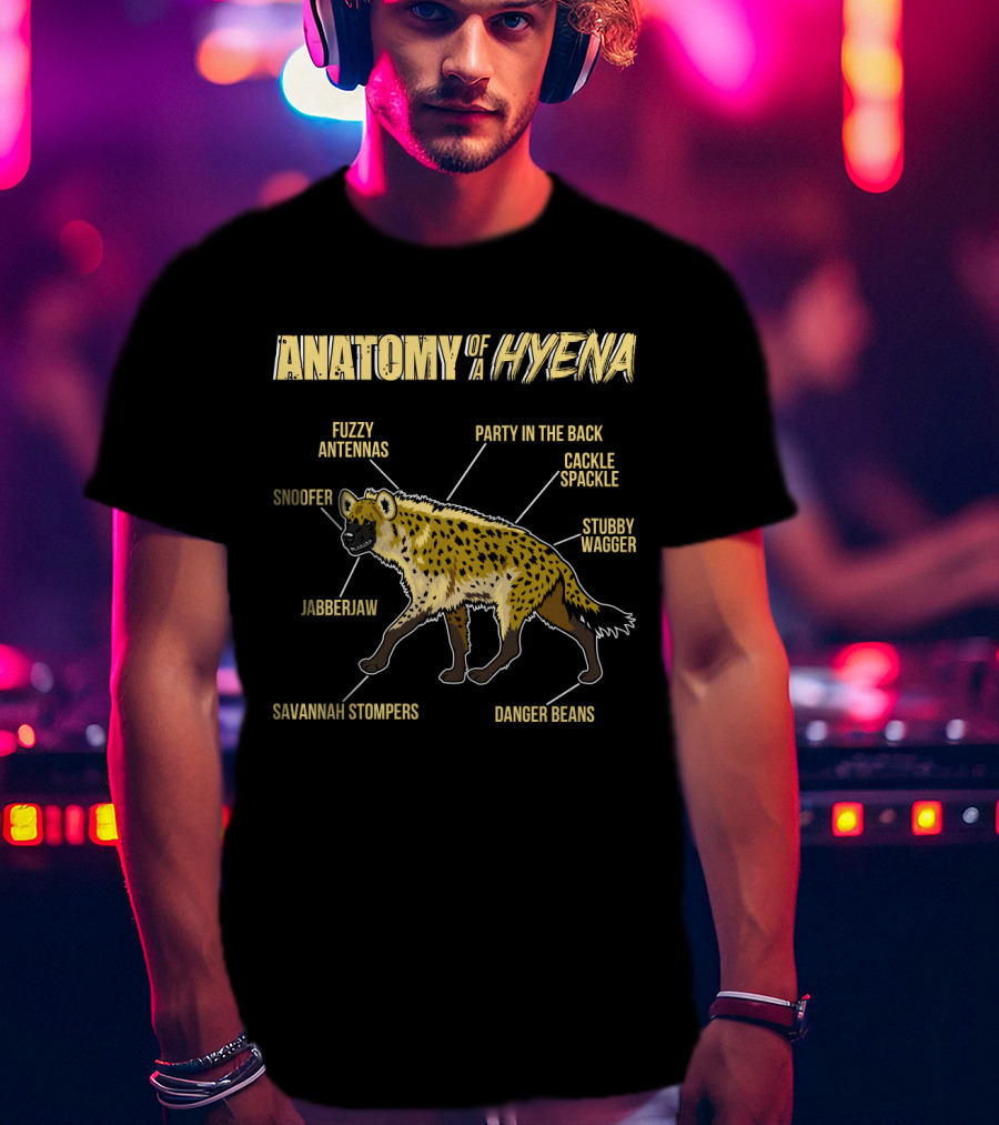 Anatomy Of A Hyena: Fuzzy Antennas Jabberjaw Snoofer Party In The Back Cackle Spackle Stubby Wagger Savannah Stompers Danger Beans T-Shirt