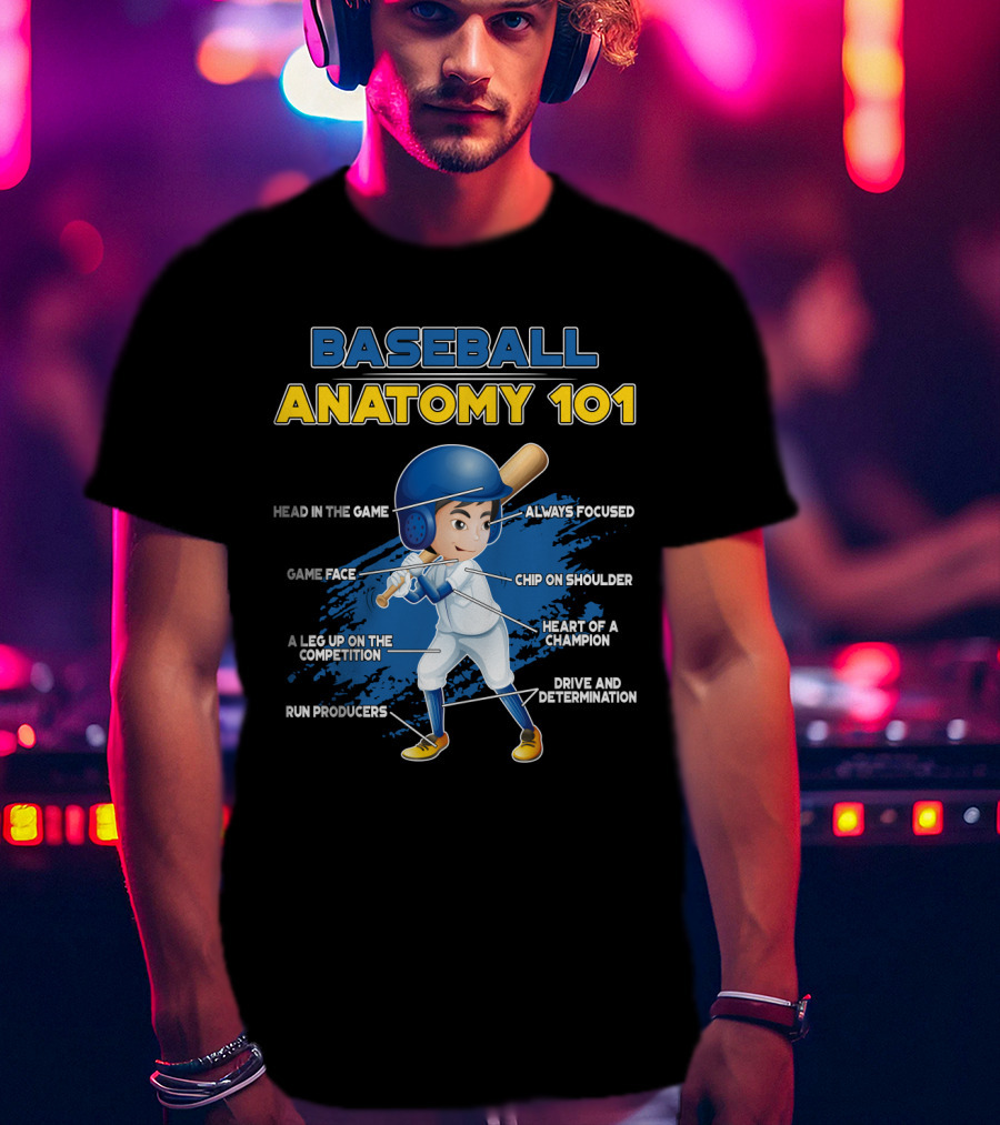 Baseball Anatomy 101 Head IN The Game Game Face A Leg Up On The Competition Run Producers Always Focused Chip On Shoulder Heart Of A Champion Drive And Determination T-Shirt