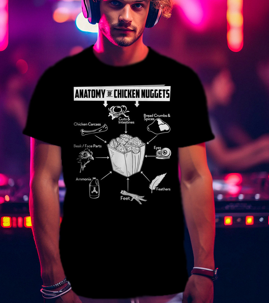Anatomy Of Chicken Nuggets Guts Bread Crumbs Beak Eyes Ammonia Feathers T-Shirt